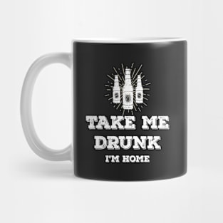 Take me drunk, I'm home Mug